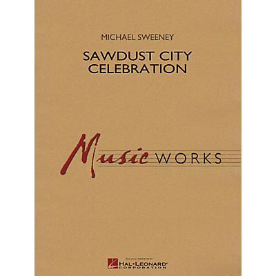 Hal Leonard Sawdust City Celebration Concert Band Level 4 Composed by Michael Sweeney