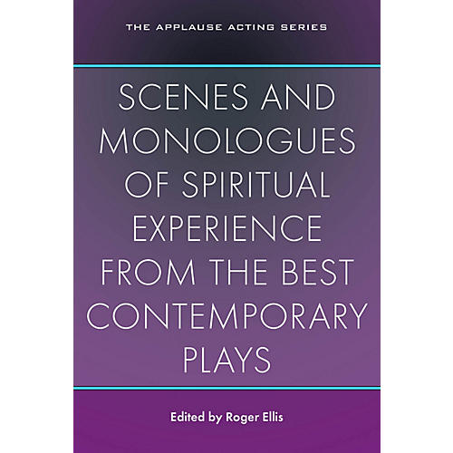 Scenes and Monologues of Spiritual Experience from the Best Contemporary Plays Applause Books Softcover