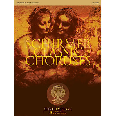 G. Schirmer Schirmer Classic Choruses (Clarinet) arranged by Stan Pethel