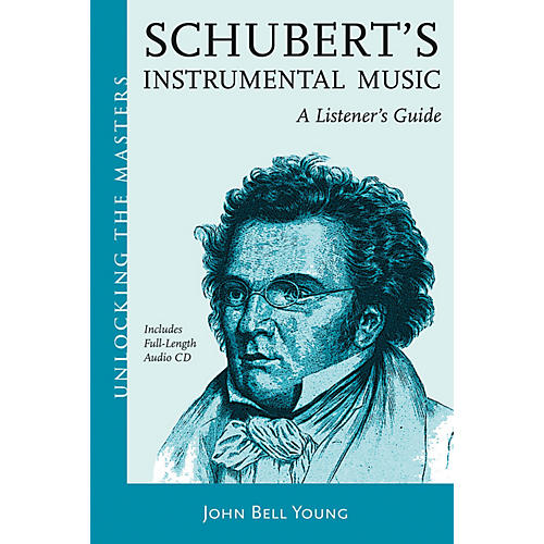 Schubert's Instrumental Music - A Listener's Guide Unlocking the Masters Softcover with CD by John Bell Young