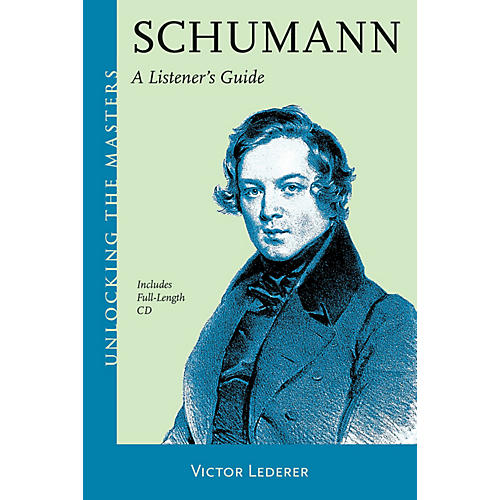 Schumann - A Listener's Guide Unlocking the Masters Series Softcover with CD Written by Victor Lederer