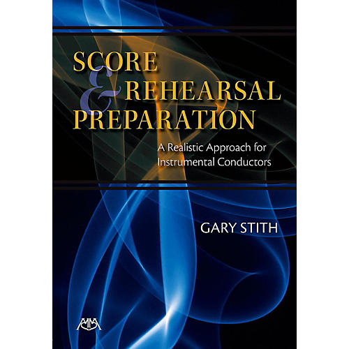 Score And Rehearsal Preparation - A Realistic Approach for Instrumental Conductors