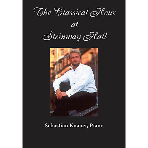 Sebastian Knauer, Piano (The Classical Hour at Steinway Hall) Amadeus Series DVD by Sebastian Knauer