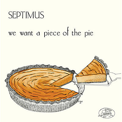 Septimus - We Want a Piece of the Pie
