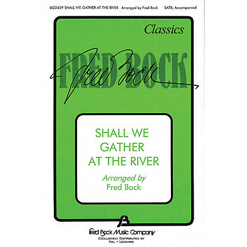 Fred Bock Music Shall We Gather at the River SATB arranged by Fred Bock