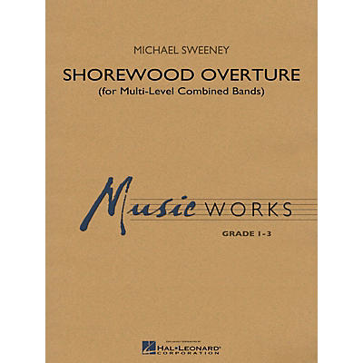 Hal Leonard Shorewood Overture (for Multi-level Combined Bands) Concert Band Level 1 Composed by Michael Sweeney