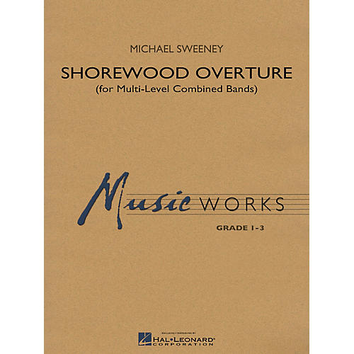Hal Leonard Shorewood Overture (for Multi-level Combined Bands) Concert Band Level 3 Composed by Michael Sweeney