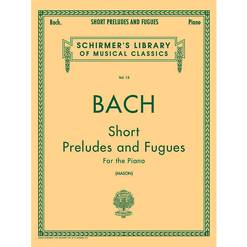 G. Schirmer Short Preludes And Fugues for The Piano Vol 15 By Bach