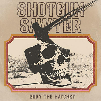 Shotgun Sawyer - Bury The Hatchet