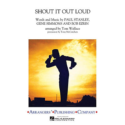 Arrangers Shout It Out Loud Marching Band Level 3 by KISS Arranged by Tom Wallace