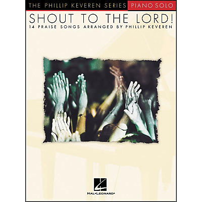 Hal Leonard Shout To The Lord - Piano Solo - Phillip Keveren Series