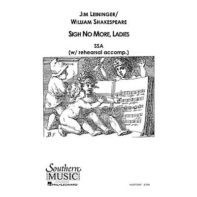 Southern Sigh No More Ladies SSA Composed by Jim Leininger