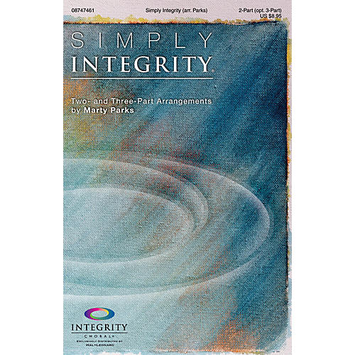 Simply Integrity (Two- and Three-Part Arrangements) 2-Part (optional 3-Part) Arranged by Marty Parks