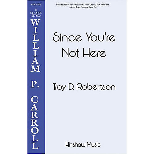 Hinshaw Music Since You're Not Here SSA composed by Troy Robertson