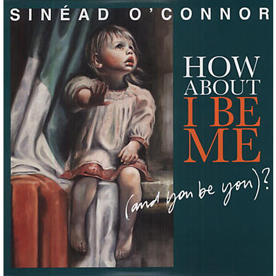 Sinead O'Connor - How About I Be Me (And You Be You)?