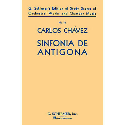 G. Schirmer Sinfonia de Antigona (Symphony No. 1) (1933) (Study Score No. 45) Study Score Series by Carlos Chàvez