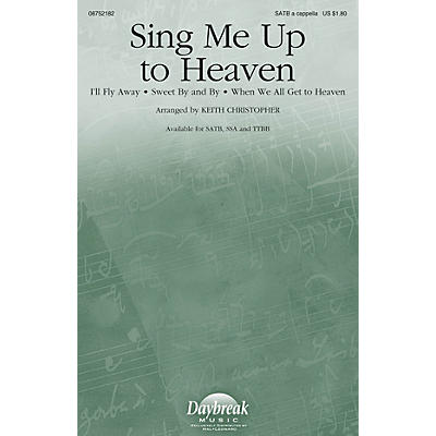 Daybreak Music Sing Me Up to Heaven SATB a cappella arranged by Keith Christopher