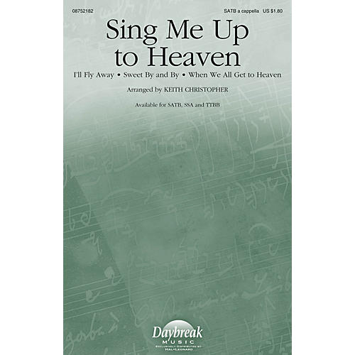 Daybreak Music Sing Me Up to Heaven SATB a cappella arranged by Keith Christopher