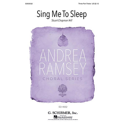 G. Schirmer Sing Me to Sleep (Andrea Ramsey Choral Series) SSA composed by Stuart Chapman Hill