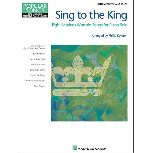Hal Leonard Sing To The King - Popular Songs Series - Intermediate Piano Solo by Phillip Keveren