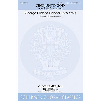 G. Schirmer Sing Unto God (from Judas Maccabaeus) SATB composed by George Frideric Handel
