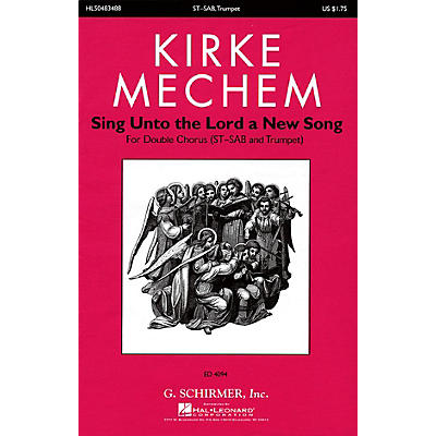 G. Schirmer Sing Unto the Lord a New Song SATB Double Choir composed by Kirke Mechem