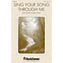 Shawnee Press Sing Your Song Through Me SATB composed by Joseph M. Martin