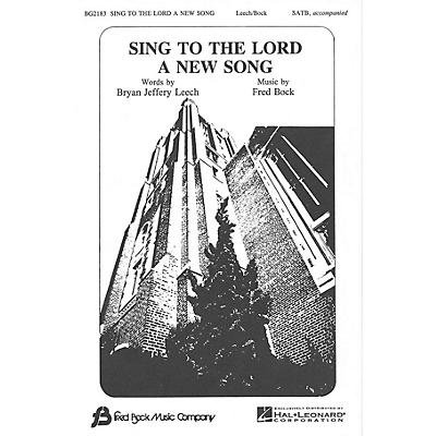 Fred Bock Music Sing to the Lord a New Song SATB composed by Bryan Jeffery Leech