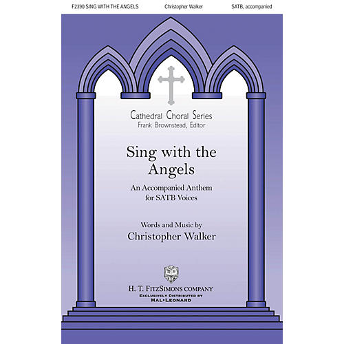 H.T. FitzSimons Company Sing with the Angels SATB composed by Christopher Walker