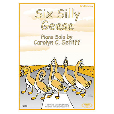 Willis Music Six Silly Geese (Early Elem Level) Willis Series by Carolyn C. Setliff
