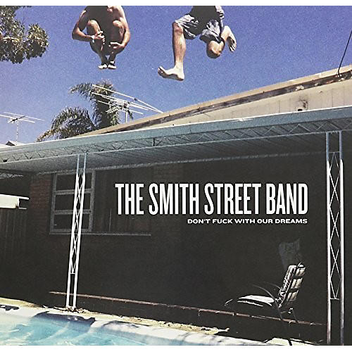 Smith Street Band - Don't Fuck with Our Dreams