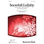 Shawnee Press Snowfall Lullaby (Incorporating Rocking Carol and Still, Still, Still) SSA arranged by Greg Gilpin