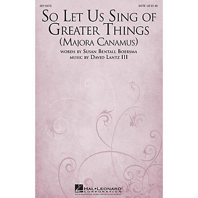 Hal Leonard So Let Us Sing of Greater Things (Majora Canamus) SATB composed by David Lantz III