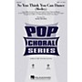 Hal Leonard So You Think You Can Dance (Medley) SATB by Various arranged by Mark Brymer