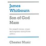 CHESTER MUSIC Son of God Mass (for SATB Choir, Organ and Soprano Saxophone) SATB Composed by James Whitbourn