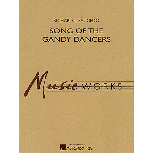 Hal Leonard Song of the Gandy Dancers Concert Band Level 4 Composed by Richard L. Saucedo