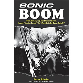 Backbeat Books Sonic Boom History Of Northwest Rock