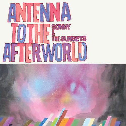 Sonny & the Sunsets - Antenna to the Afterworld