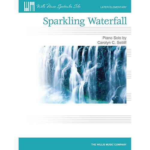 Willis Music Sparkling Waterfall (Later Elem Level) Willis Series by Carolyn C. Setliff