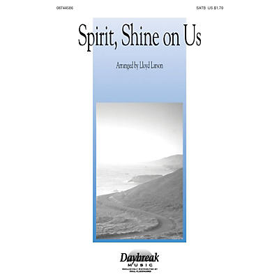Daybreak Music Spirit, Shine on Us SATB arranged by Lloyd Larson