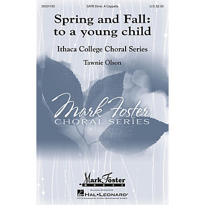 MARK FOSTER Spring and Fall: To a Young Child (Mark Foster Ithaca College Series) SATB a cappella by Tawnie Olson