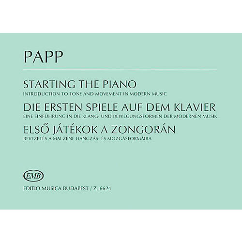 Editio Musica Budapest Starting the Piano (Introduction to Tone and Movement in Modern Music) EMB Series Composed by Lajos Papp