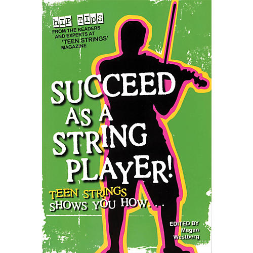 Succeed as a String Player (Teen Strings Shows You How...) String Letter Publishing Series Softcover