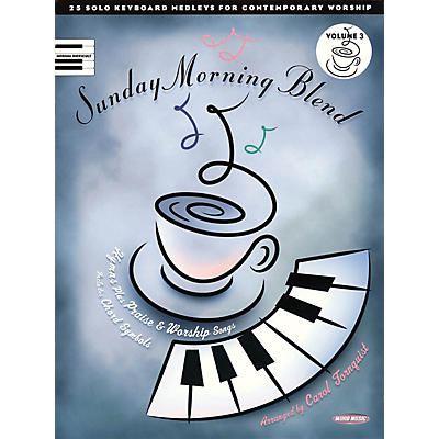 Word Music Sunday Morning Blend - Volume 3 (25 Solo Keyboard Medleys for Contemporary Worship) by Carol Tornquist