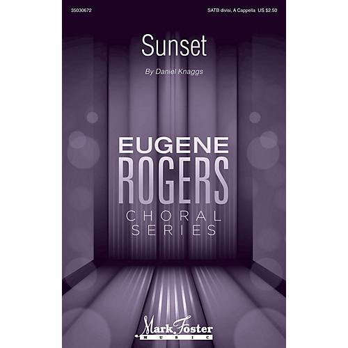 MARK FOSTER Sunset (Eugene Rogers Choral Series) SATB DV A Cappella composed by Daniel J. Knaggs
