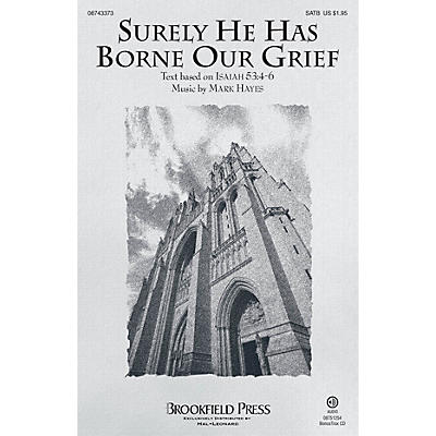Brookfield Surely He Has Borne Our Grief SATB composed by Mark Hayes