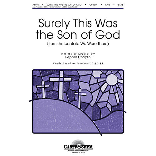 Shawnee Press Surely This Was the Son of God (from We Were There) SATB composed by Pepper Choplin