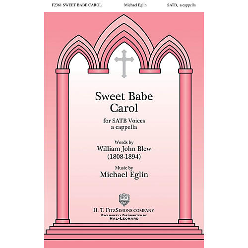 H.T. FitzSimons Company Sweet Babe Carol SATB a cappella composed by Michael Eglin