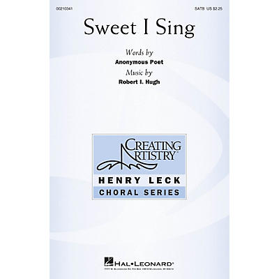 Hal Leonard Sweet I Sing SATB composed by Robert I. Hugh