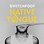 ALLIANCE Switchfoot - Native Tongue